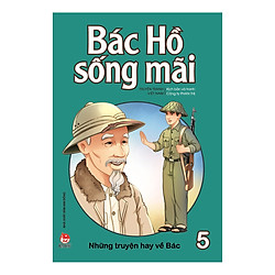 Bác Hồ Sống Mãi: Những Truyện Hay Về Bác Tập 5