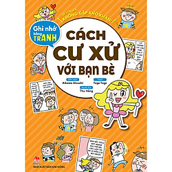 Để Lớn Lên Không Gặp Khó Khăn! Ghi Nhớ Bằng Tranh: Cách Cư Xử Với Bạn Bè