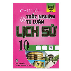 Câu Hỏi Trắc Nghiệm Và Tự Luận Lịch Sử 10