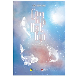 Cũng Chỉ Là Hạt Bụi (Tái Bản – Bổ Sung Ngoại Truyện Mới) – Tặng Kèm Postcard Có Chữ Ký Ta