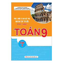 Phát Triển Tư Duy Đột Phá Giải Bài Tập Tài Liệu Dạy – Học Toán 9 (Tập 2)
