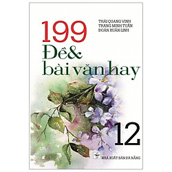 199 Đề Và Bài Văn Hay – Lớp 12
