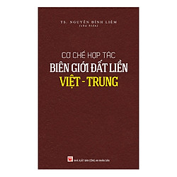 Cơ Chế Hợp Tác Biên Giới Đất Liền Việt – Trung