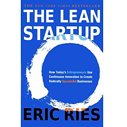 The Lean Startup: How Today’s Entrepreneurs Use Continuous Innovation to Create Radically Successful Businesses Paperback – 17 Oct 2018