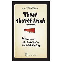 Thuật Thuyết Trình – Nói Sao Để Gây Ấn Tượng Và Tạo Ảnh Hưởng