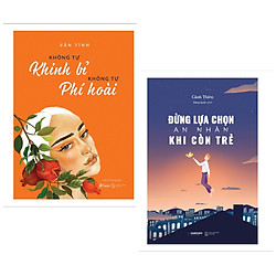 Combo sách hay dành cho tuổi trẻ : Không tự khinh bỉ không tự phí hoài + Đừng lựa chọn an
