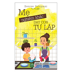 Sách Hay Dành Cho Mẹ: Mẹ Nghiêm Khắc Dạy Con Tự Lập Tặng Kèm Bookmark Sáng Tạo