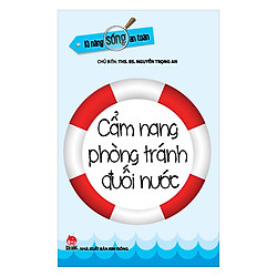 Kĩ Năng Sống An Toàn – Cẩm Nang Phòng Tránh Đuối Nước (Tái Bản 2019)