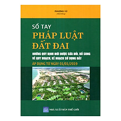 Sổ Tay Pháp Luật Đất Đai – Những Quy Định Mới Được Sửa Đổi, Bổ Sung Về Quy Hoạch, Kế Hoạc