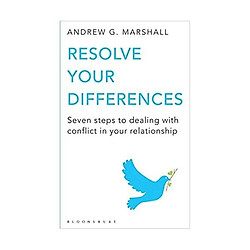 Resolve Your Differences: Seven Steps to Coping with Conflict in Your Relationship
