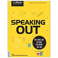 Speaking Out – Nói Tiếng Anh Dễ Dàng Cho Người Mới Học (Tái Bản 2019)