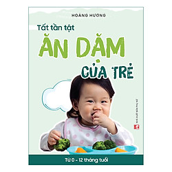 Tất Tần Tật Ăn Dặm Của Trẻ Từ 0 – 12 Tháng Tuổi