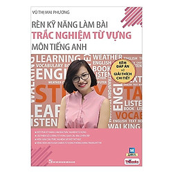 Rèn Kỹ Năng Làm Bài Trắc Nghiệm Từ Vựng Môn Tiếng Anh (Bộ Sách Cô Mai Phương) (Tặng Bookm