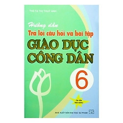 Hướng Dẫn Trả Lời Câu Hỏi Và Bài Tập Giáo Dục Công Dân Lớp 6