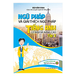 Ngữ Pháp Và Giải Thích Ngữ Pháp Tiếng Anh Cơ Bản Và Nâng Cao (Tập 2)