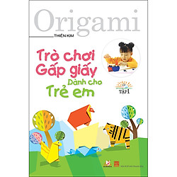 Trò Chơi Gấp Giấy Dành Cho Trẻ Em – Tập 1 (Tái Bản)