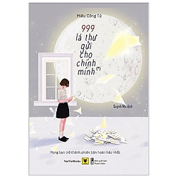 999 Lá Thư Gửi Cho Chính Mình – Mong Bạn Trở Thành Phiên Bản Hoàn Hảo Nhất (Tái Bản 2019)