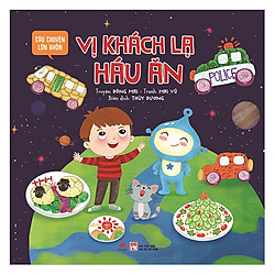 Câu Chuyện Lớn Khôn – Vị Khách Lạ Háu Ăn