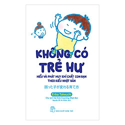 Không Có Trẻ Hư – Hiểu Và Phát Huy Khí Chất Con Bạn Theo Kiểu Nhật Bản