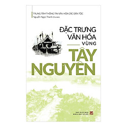 Đặc Trưng Văn Hóa Vùng Tây Nguyên