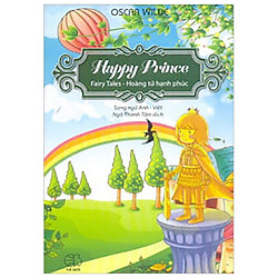 Happy Prince – Hoàng Tử Hạnh Phúc (Song Ngữ Anh – Việt)