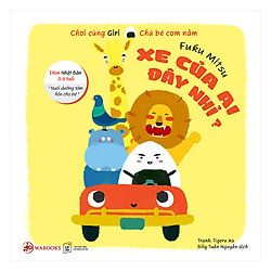 Ehon Nhật Bản 0 – 6 Tuổi: Chơi Cùng Giri Chú Bé Cơm Nắm – Xe Của Ai Đây Nhỉ?