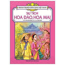 Tranh Truyện Dân Gian Việt Nam: Sự Tích Hoa Đào, Hoa Mai (Tái Bản 2019)