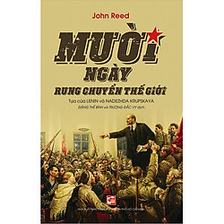 Mười Ngày Rung Chuyển Thế Giới (Tái Bản 2018)