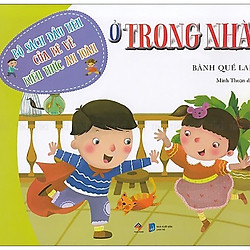 Bộ Sách Đầu Tiên Của Bé Về Kiến Thức An Toàn: Ở Trong Nhà