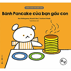 Cùng Chơi Với Gấu Con – Bánh Pancake Của Bạn Gấu Con