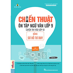 Chiến Thuật Ôn Tập Ngữ Văn Lớp 9 Luyện Thi Vào 10 Bằng Sơ Đồ Tư Duy (Tái Bản)  (tặng sổ t