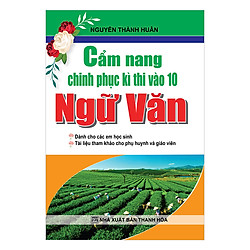 Cẩm Nang Chinh Phục Kì Thi Vào Lớp 10 Ngữ Văn