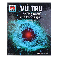 Thế Nào Và Tại Sao – Vũ Trụ Những Bí Ẩn Của Không Gian