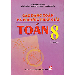 Các dạng toán và phương pháp giải Toán 8 tập 1