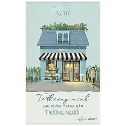 Tự Thương Mình Sau Những Tháng Năm Thương Người (Tái Bản 2019)