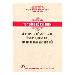 Tư Tưởng Hồ Chí Minh Về Phòng, Chống Tham Ô, Lãng Phí, Quan Liêu – Giá Trị Lý Luận Và Thự