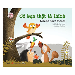 Truyện Tranh Đồng Thoại – Có Bạn Thật Là Thích – Nice To Have Friends (Song Ngữ Việt – Anh)