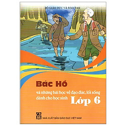 Bác Hồ Và Những Bài Học Về Đạo Đức, Lối Sống – Lớp 6