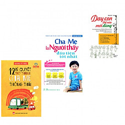 Combo 12 bí quyết trở thành cha mẹ thông thái+cha mẹ là người thầy đầu tiên tốt nhất+dạy