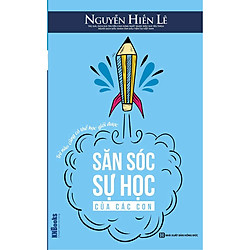 Săn Sóc Sự Học Của Các Con – Trẻ Nào Cũng Có Thể Học Giỏi Được (Bộ Sách Cha Mẹ Khéo – Con