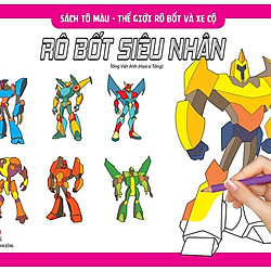 Sách Tô Màu – Thế Giới Rô Bốt Và Xe Cộ Rô Bốt Siêu Nhân (Tái Bản 2019)