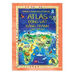 Children’s Picture Atlas Of Animals – Atlas Động Vật Bằng Tranh Cho Trẻ Em