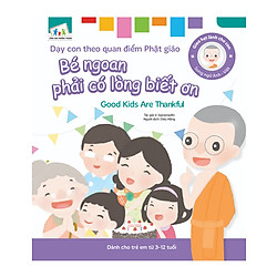Gieo Hạt Lành Cho Con – Dạy Con Theo Quan Điểm Phật Giáo – Good Kids Are Thankful – Bé Ngoan Phải Có Lòng Biết Ơn