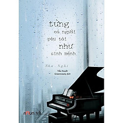 Tiểu Thuyết Lãng Mạn: Từng Có Một Người Yêu Tôi Như Sinh Mệnh