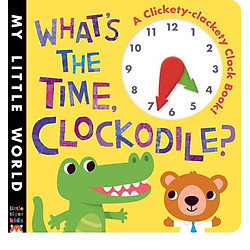 What’s the Time, Clockodile? : A Clickety-Clackety Clock Book!