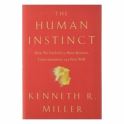 The Human Instinct: How We Evolved To Have Reason, Consciousness, And Free Will