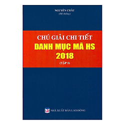 Chú Giải Chi Tiết Danh Mục Mã HS Năm 2018 – Tập 1