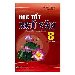 Học Tốt Ngữ Văn Lớp 8 – Tập 1 (Tái Bản)