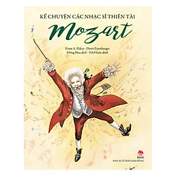 Kể Chuyện Các Nhạc Sĩ Thiên Tài – Mozart (Tái Bản 2018)
