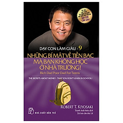 Dạy Con Làm Giàu 09 – Những Bí Mật Về Tiền Bạc Bạn Không Học Ở Nhà Trường (Tái Bản 2020)<